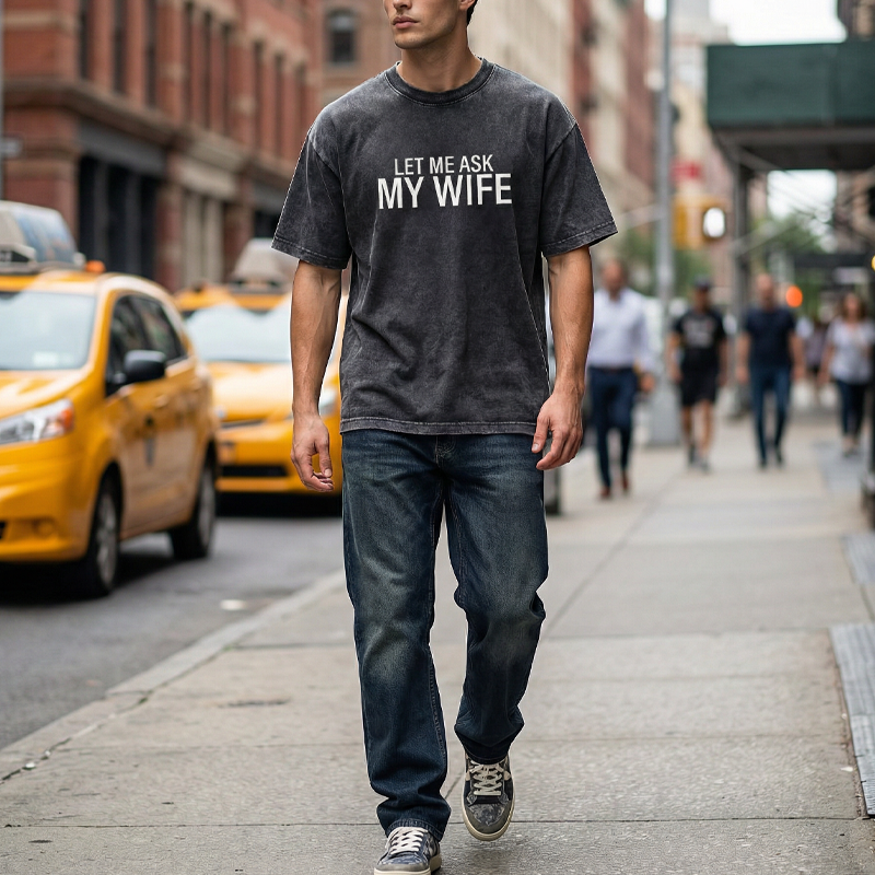 "Let Me Ask My Wife" Funny Print T-Shirt for Men